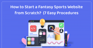 How to Start a Fantasy Sports Website from Scratch?